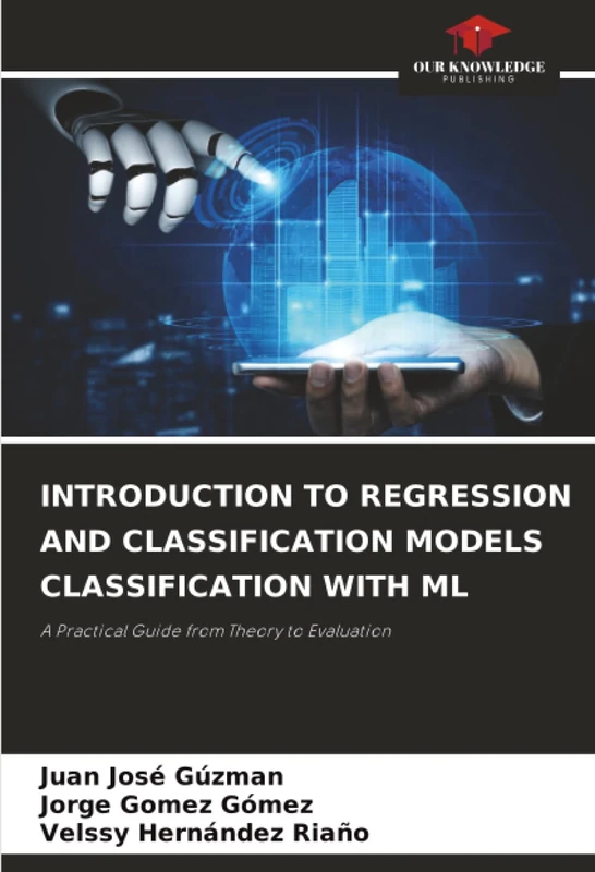 INTRODUCTION TO REGRESSION AND CLASSIFICATION MODELS CLASSIFICATION WITH ML: A Practical Guide from Theory to Evaluation