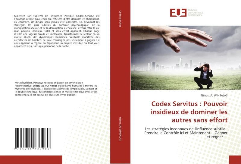 Codex Servitus : Pouvoir insidieux de dominer les autres sans effort: Les stratégies inconnues de l'influence subtile : Prendre le Contrôle ici et Maintenant – Gagner et régner