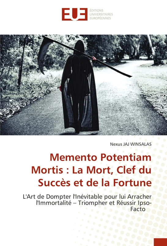Memento Potentiam Mortis : La Mort, Clef du Succès et de la Fortune: L'Art de Dompter l'Inévitable pour lui Arracher l'Immortalité – Triompher et Réussir Ipso-Facto - Image 1