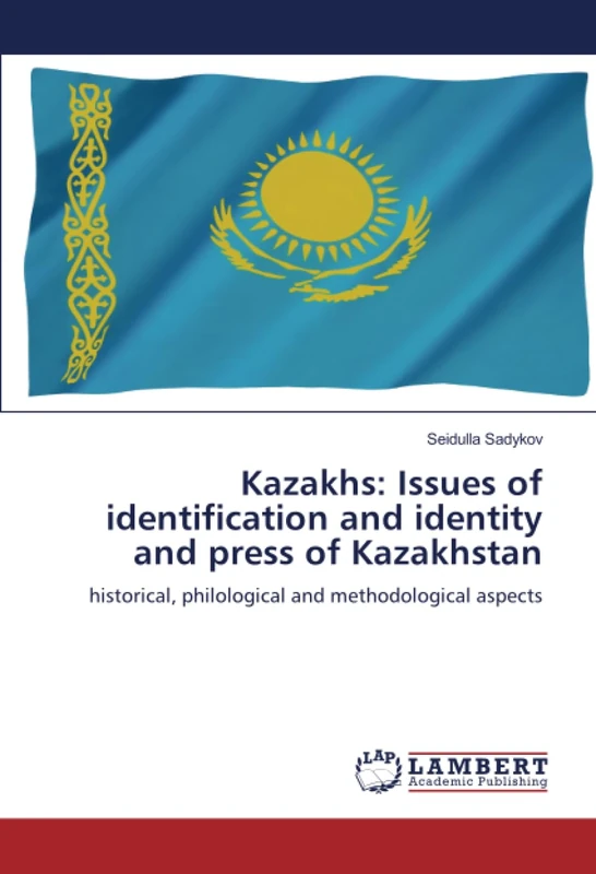 Kazakhs: Issues of identification and identity and press of Kazakhstan: historical, philological and methodological aspects