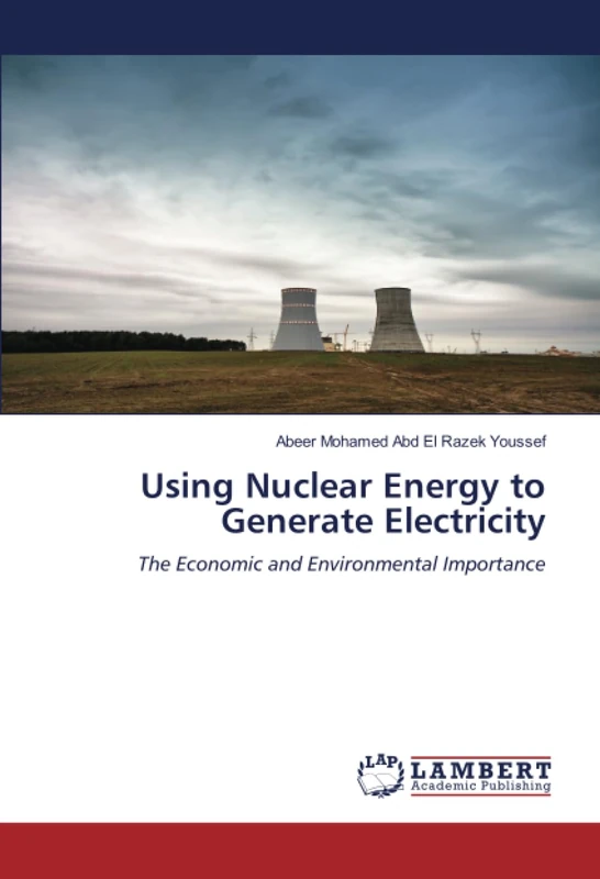 Using Nuclear Energy to Generate Electricity: The Economic and Environmental Importance