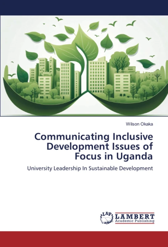 Communicating Inclusive Development Issues of Focus in Uganda: University Leadership In Sustainable Development