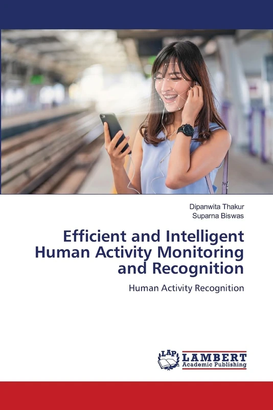 Efficient and Intelligent Human Activity Monitoring and Recognition: Human Activity Recognition