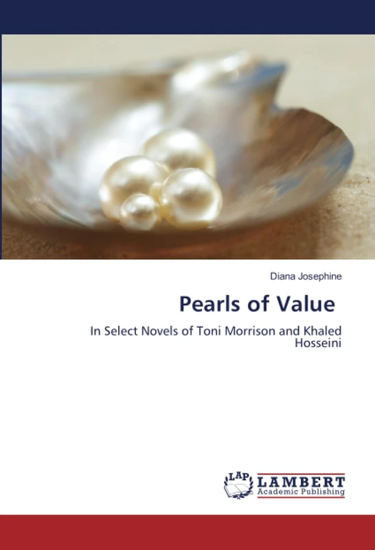 Pearls of Value: In Select Novels of Toni Morrison and Khaled Hosseini