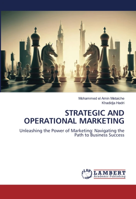 STRATEGIC AND OPERATIONAL MARKETING: Unleashing the Power of Marketing: Navigating the Path to Business Success