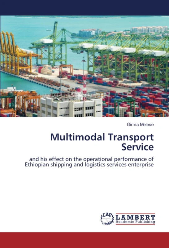 Multimodal Transport Service: and his effect on the operational performance of Ethiopian shipping and logistics services enterprise