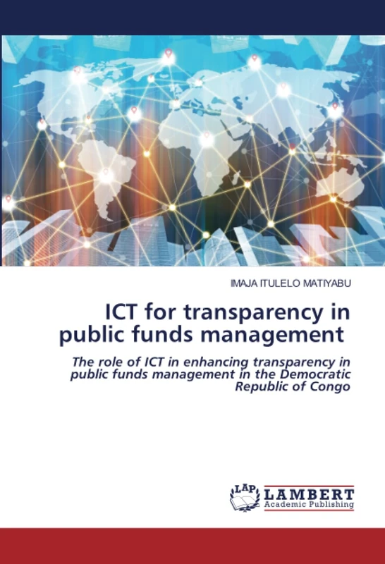 ICT for transparency in public funds management: The role of ICT in enhancing transparency in public funds management in the Democratic Republic of Congo
