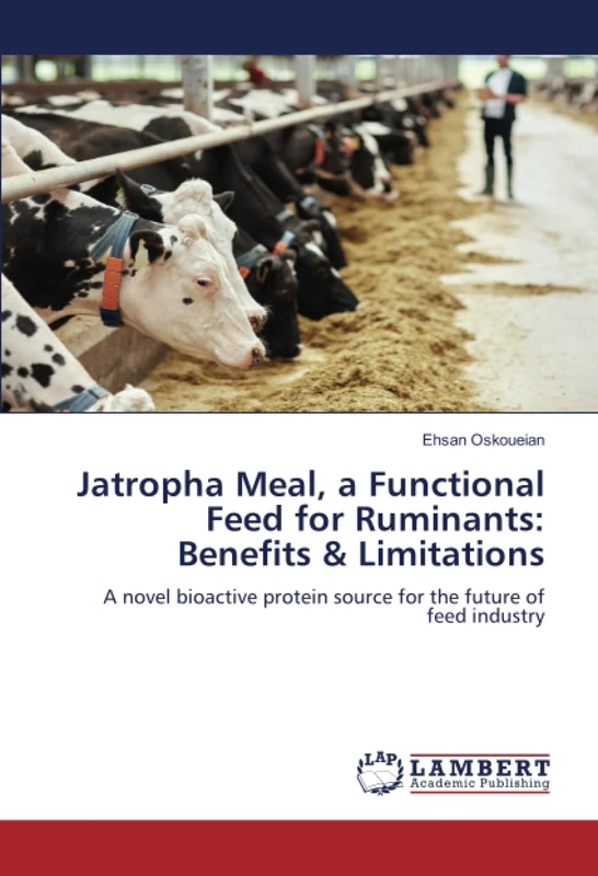 Jatropha Meal, a Functional Feed for Ruminants: Benefits & Limitations: A novel bioactive protein source for the future of feed industry
