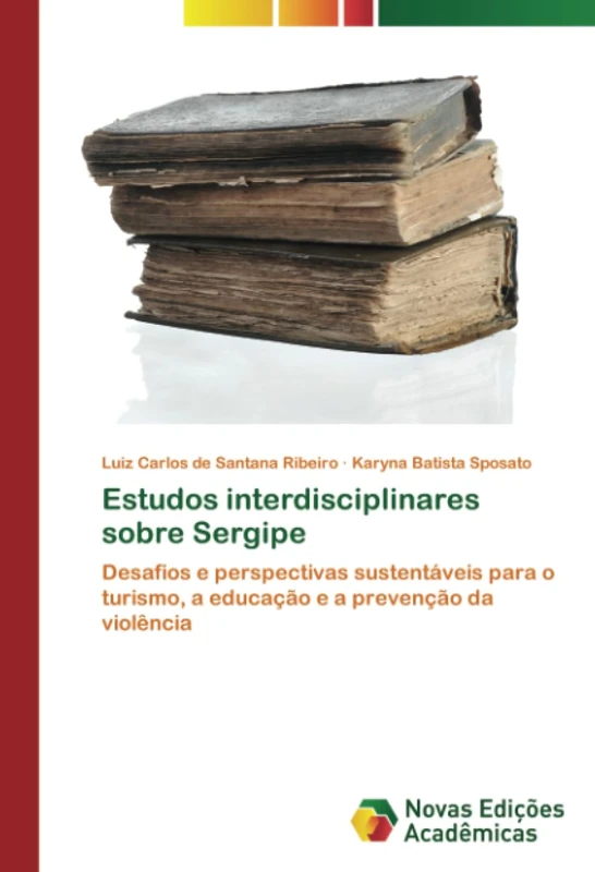 Estudos interdisciplinares sobre Sergipe: Desafios e perspectivas sustentáveis para o turismo, a educação e a prevenção da violência