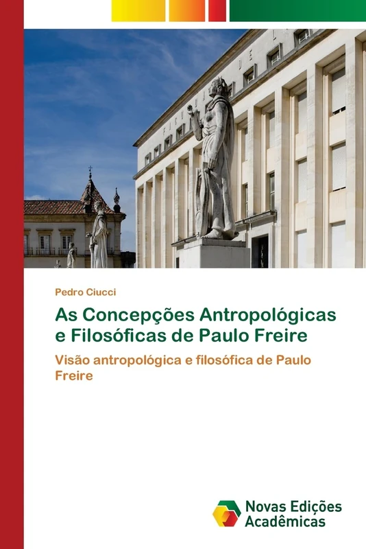 As Concepções Antropológicas e Filosóficas de Paulo Freire: Visão antropológica e filosófica de Paulo Freire