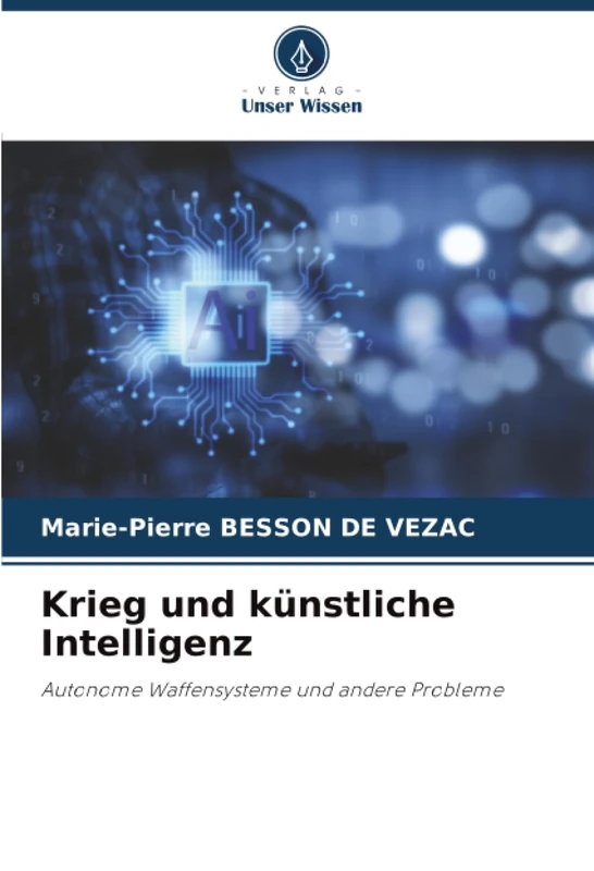 Krieg und künstliche Intelligenz: Autonome Waffensysteme und andere Probleme