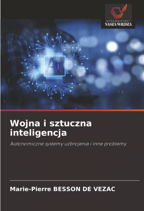 Wojna i sztuczna inteligencja: Autonomiczne systemy uzbrojenia i inne problemy