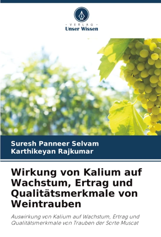 Wirkung von Kalium auf Wachstum, Ertrag und Qualitätsmerkmale von Weintrauben: Auswirkung von Kalium auf Wachstum, Ertrag und Qualitätsmerkmale von Trauben der Sorte Muscat