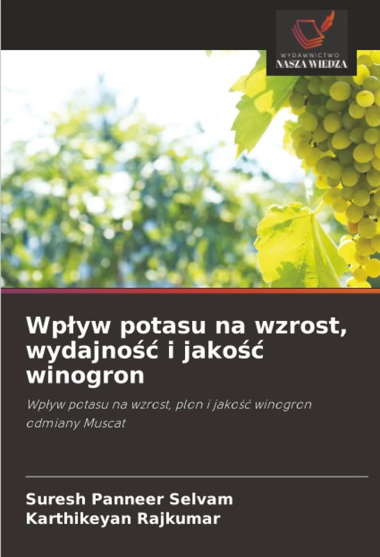 Wpływ potasu na wzrost, wydajność i jakość winogron: Wpływ potasu na wzrost, plon i jakość winogron odmiany Muscat