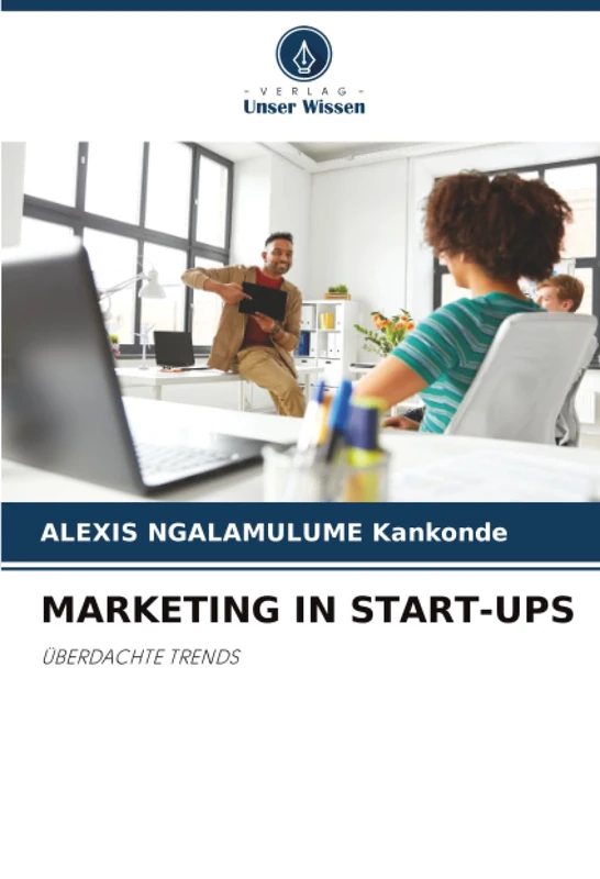 MARKETING IN START-UPS: ÜBERDACHTE TRENDS