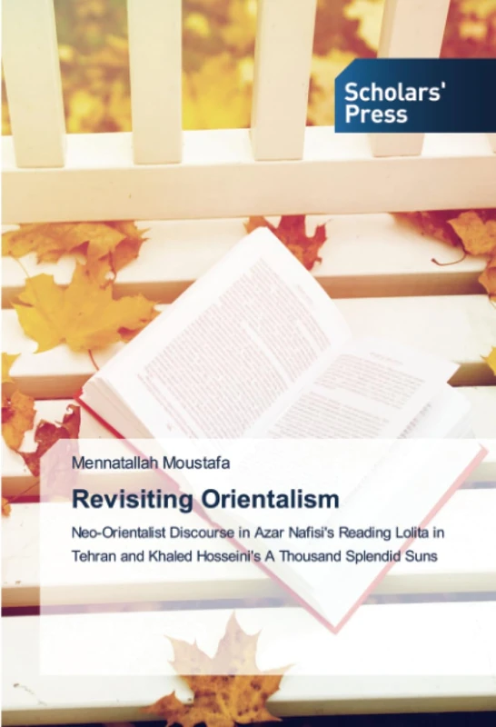 Revisiting Orientalism: Neo-Orientalist Discourse in Azar Nafisi's Reading Lolita in Tehran and Khaled Hosseini's A Thousand Splendid Suns