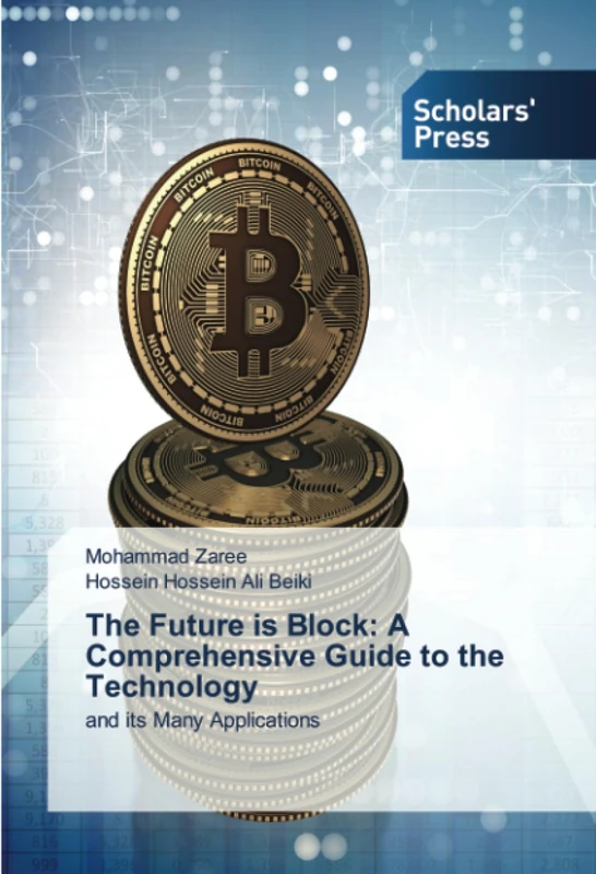 The Future is Block: A Comprehensive Guide to the Technology: and its Many Applications