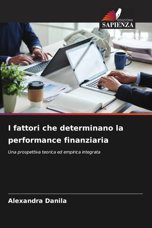 I fattori che determinano la performance finanziaria: Una prospettiva teorica ed empirica integrata