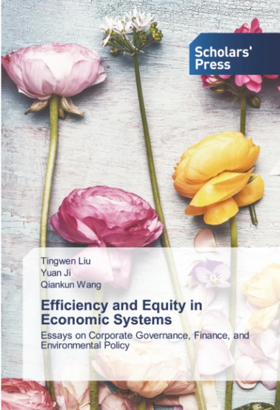 Efficiency and Equity in Economic Systems: Essays on Corporate Governance, Finance, and Environmental Policy