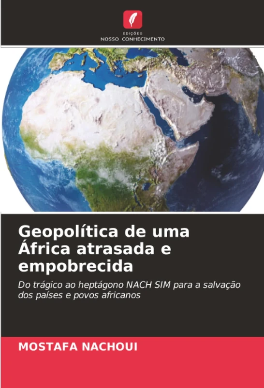 Geopolítica de uma África atrasada e empobrecida: Do trágico ao heptágono NACH SIM para a salvação dos países e povos africanos