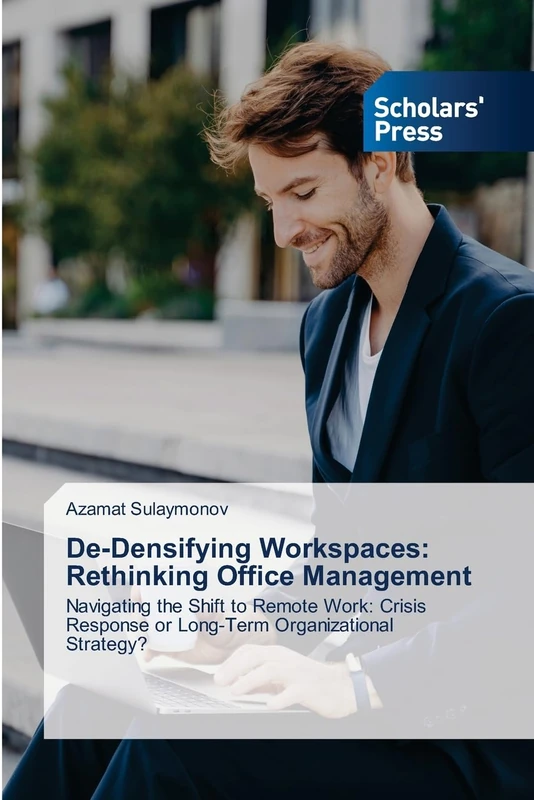 De-Densifying Workspaces: Rethinking Office Management: Navigating the Shift to Remote Work: Crisis Response or Long-Term Organizational Strategy?