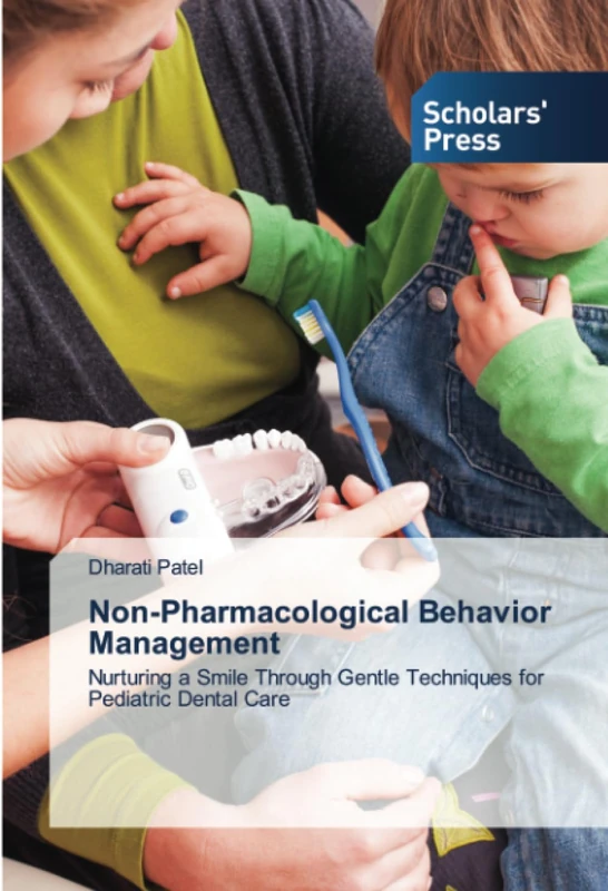 Non-Pharmacological Behavior Management: Nurturing a Smile Through Gentle Techniques for Pediatric Dental Care