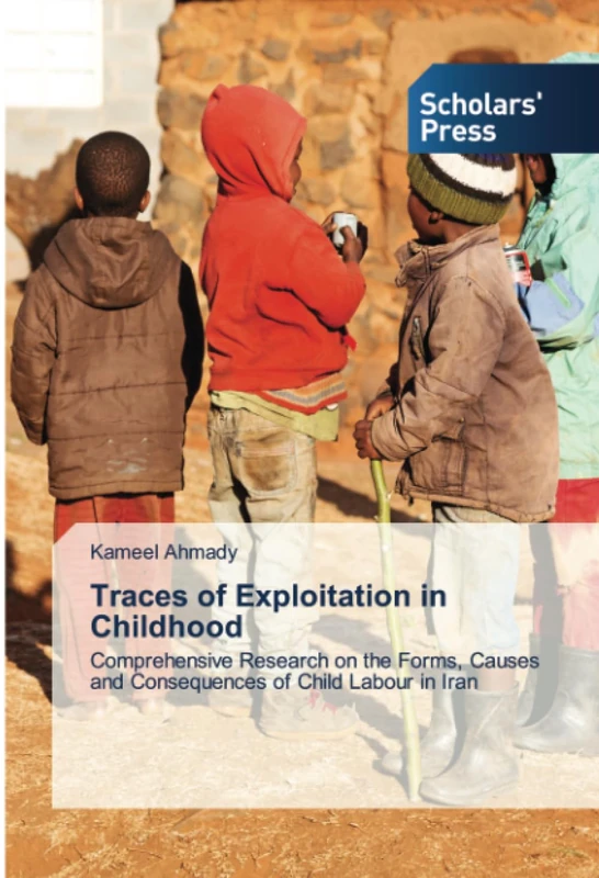Traces of Exploitation in Childhood: Comprehensive Research on the Forms, Causes and Consequences of Child Labour in Iran