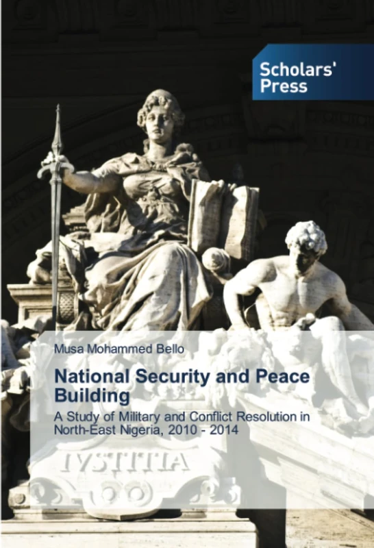 National Security and Peace Building: A Study of Military and Conflict Resolution in North-East Nigeria, 2010 - 2014