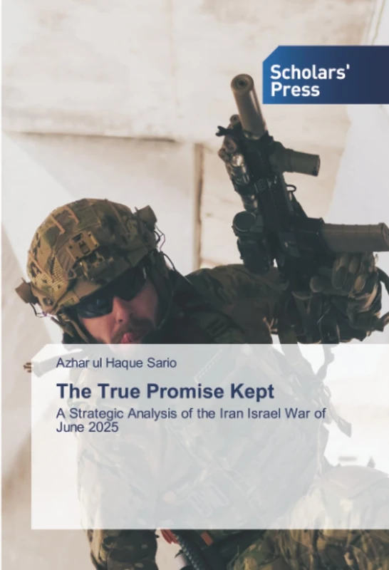 The True Promise Kept: A Strategic Analysis of the Iran Israel War of June 2025