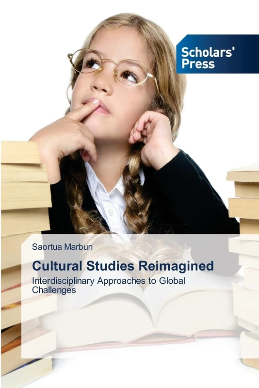 Cultural Studies Reimagined: Interdisciplinary Approaches to Global Challenges