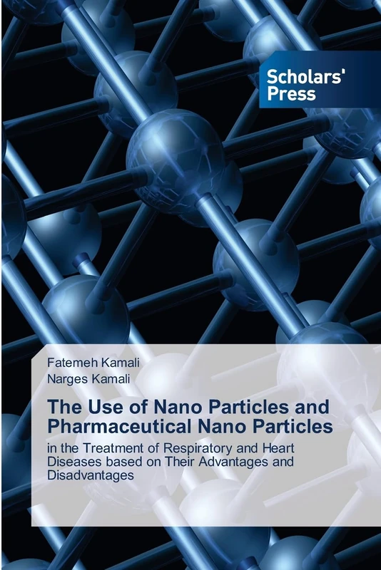 The Use of Nano Particles and Pharmaceutical Nano Particles: in the Treatment of Respiratory and Heart Diseases based on Their Advantages and Disadvantages