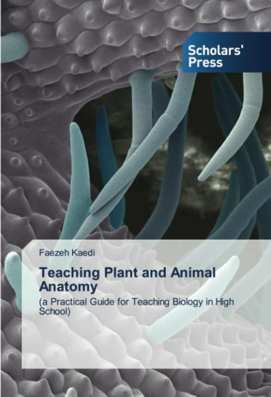 Teaching Plant and Animal Anatomy: (a Practical Guide for Teaching Biology in High School)