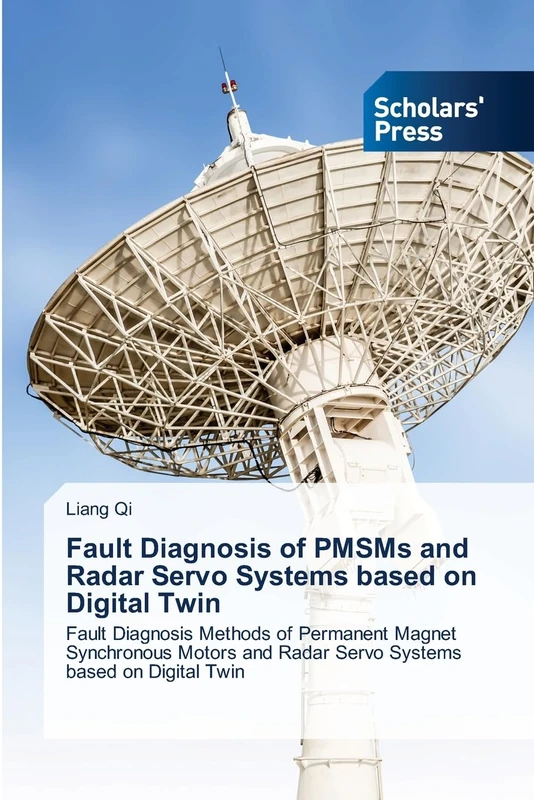 Fault Diagnosis of PMSMs and Radar Servo Systems based on Digital Twin: Fault Diagnosis Methods of Permanent Magnet Synchronous Motors and Radar Servo Systems based on Digital Twin