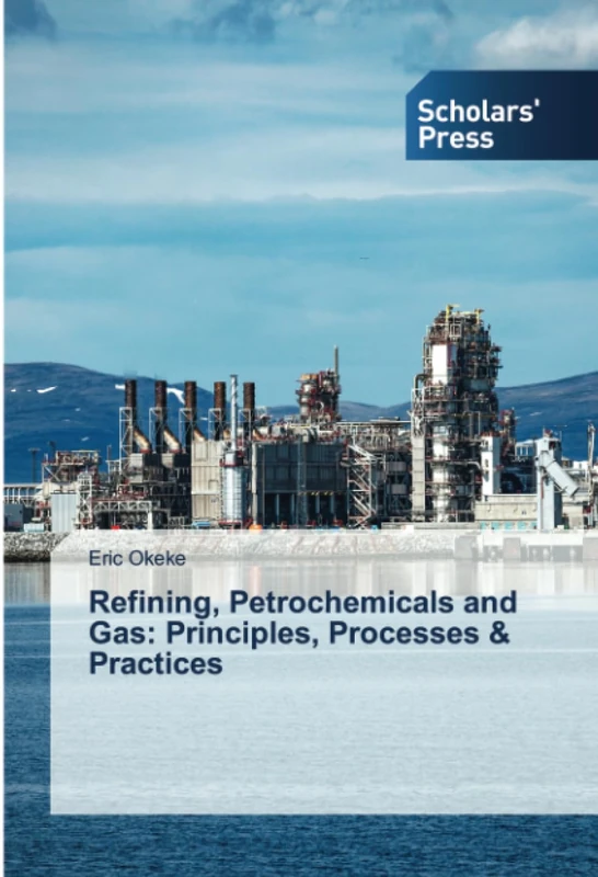 Refining, Petrochemicals and Gas: Principles, Processes & Practices