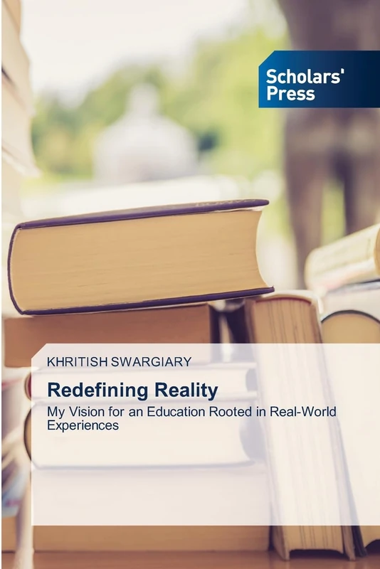 Redefining Reality: My Vision for an Education Rooted in Real-World Experiences