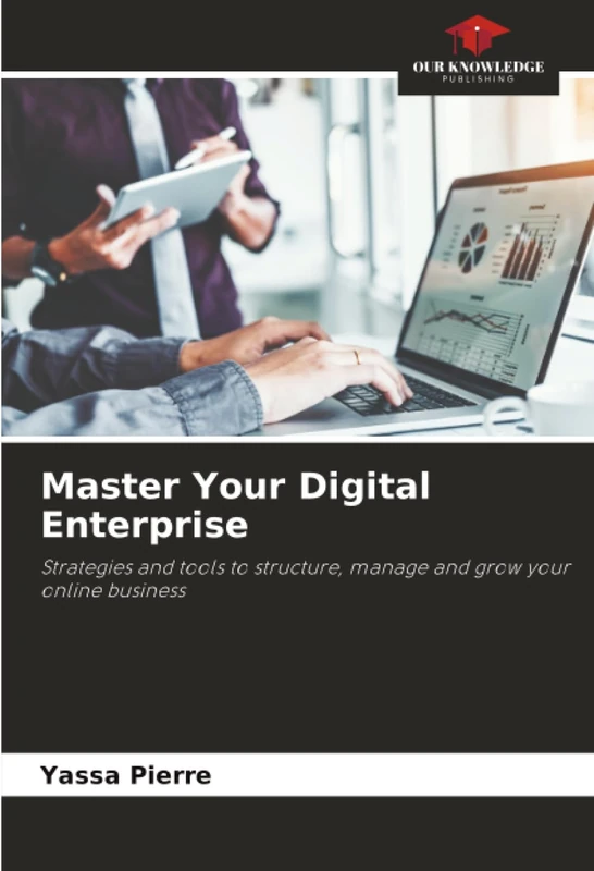 Master Your Digital Enterprise: Strategies and tools to structure, manage and grow your online business