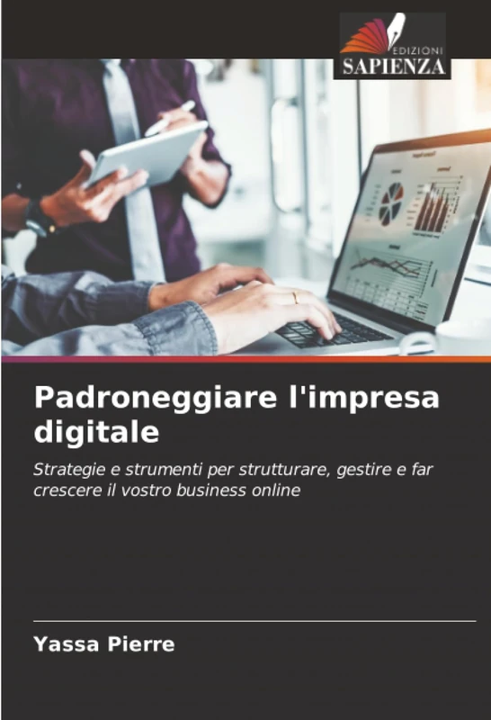 Padroneggiare l'impresa digitale: Strategie e strumenti per strutturare, gestire e far crescere il vostro business online