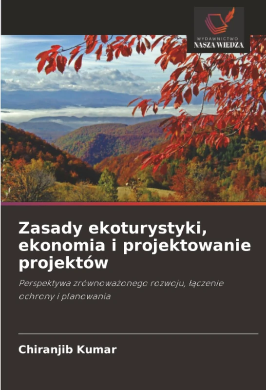 Zasady ekoturystyki, ekonomia i projektowanie projektów: Perspektywa zrównoważonego rozwoju, łączenie ochrony i planowania