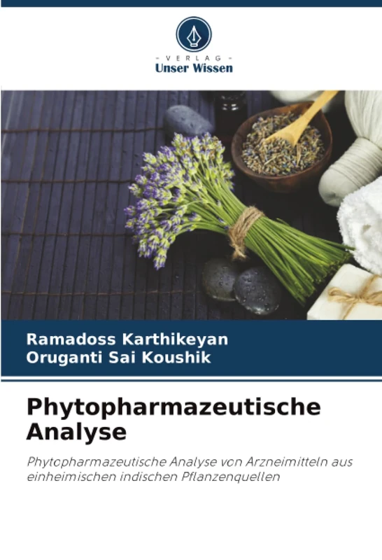 Phytopharmazeutische Analyse: Phytopharmazeutische Analyse von Arzneimitteln aus einheimischen indischen Pflanzenquellen