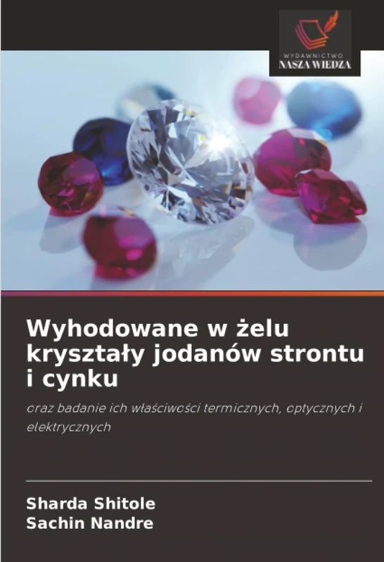 Wyhodowane w żelu kryształy jodanów strontu i cynku: oraz badanie ich właściwości termicznych, optycznych i elektrycznych