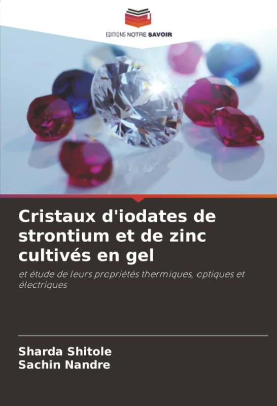 Cristaux d'iodates de strontium et de zinc cultivés en gel: et étude de leurs propriétés thermiques, optiques et électriques