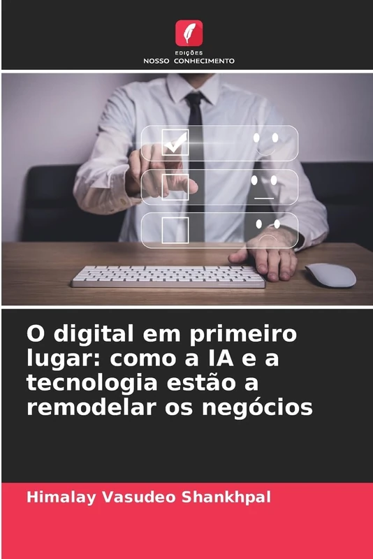 O digital em primeiro lugar: como a IA e a tecnologia estão a remodelar os negócios