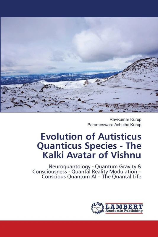 Evolution of Autisticus Quanticus Species - The Kalki Avatar of Vishnu: Neuroquantology - Quantum Gravity & Consciousness - Quantal Reality Modulation – Conscious Quantum AI – The Quantal Life - Image 1