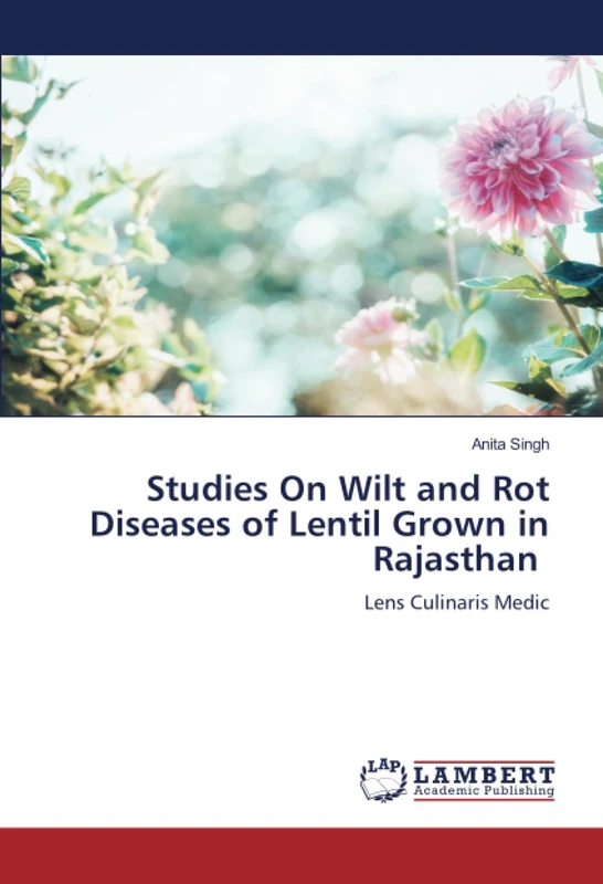 Studies On Wilt and Rot Diseases of Lentil Grown in Rajasthan: Lens Culinaris Medic