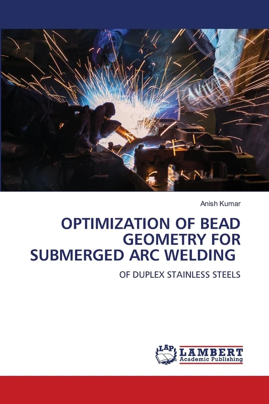 OPTIMIZATION OF BEAD GEOMETRY FOR SUBMERGED ARC WELDING: OF DUPLEX STAINLESS STEELS - Image 1