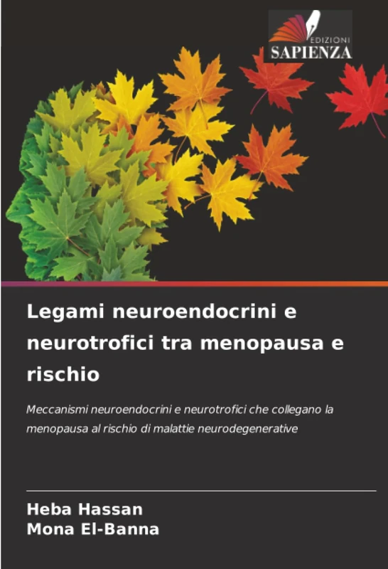 Legami neuroendocrini e neurotrofici tra menopausa e rischio: Meccanismi neuroendocrini e neurotrofici che collegano la menopausa al rischio di malattie neurodegenerative