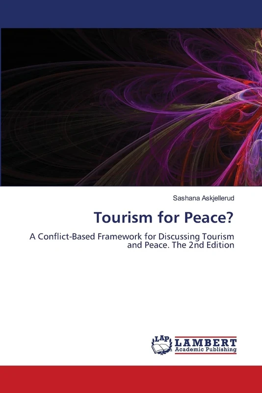 Tourism for Peace?: A Conflict-Based Framework for Discussing Tourism and Peace. The 2nd Edition