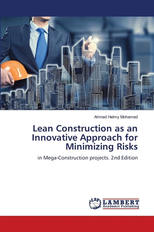 Lean Construction as an Innovative Approach for Minimizing Risks: in Mega-Construction projects. 2nd Edition
