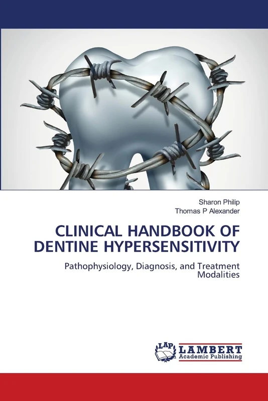 CLINICAL HANDBOOK OF DENTINE HYPERSENSITIVITY: Pathophysiology, Diagnosis, and Treatment Modalities