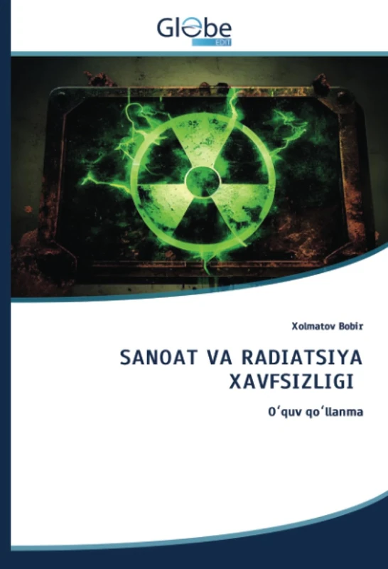 SANOAT VA RADIATSIYA XAVFSIZLIGI: Oʻquv qoʻllanma: O¿quv qo¿llanma